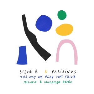 Stevie R, Parisinos & Ellivia — The Way We Play (Meloko & Mozambo Remix)