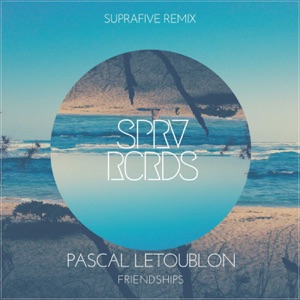 Pascal Letoublon — Friendships (Suprafive Remix)