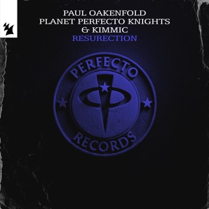 Paul Oakenfold & Planet Perfecto Knights & KIMMIC — ResuRection (Original Mix)