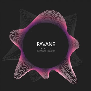 PAVANE — Kill It