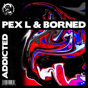 Pex L & Borned — Addicted - 0:00