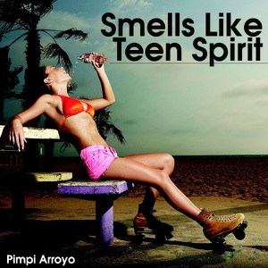 Pimpi Arroyo — Smells Like Teen Spirit