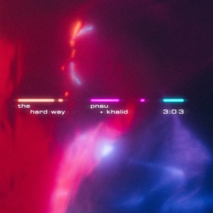 PNAU feat. KHALID — THE HARD WAY