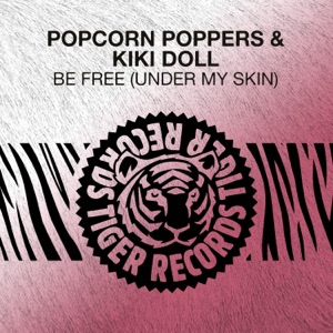 POPCORN POPPERS — Be Free (Under My Skin)