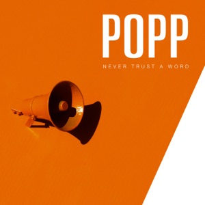 POPP — Never Trust A Word