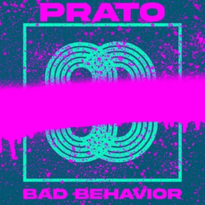 PRATO — Bad Behavior