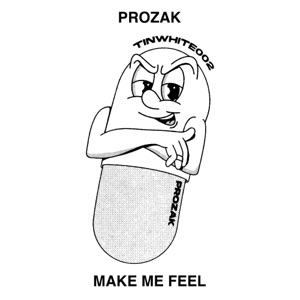 PROZAK — Make Me Feel
