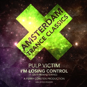 Pulp Victim — I'm Losing Control (Ferry Corsten Original Vocal Mix: Remastering 2014)