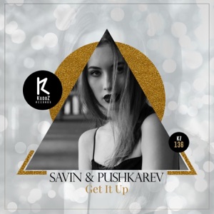 Savin, Pushkarev — Get It Up