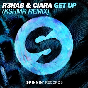 R3hab & Ciara — Get Up (KSHMR Remix) - 0:00