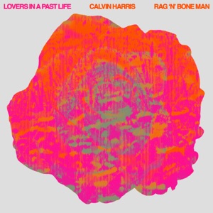 Calvin Harris , Rag'n'Bone Man — Lovers In A Past Life