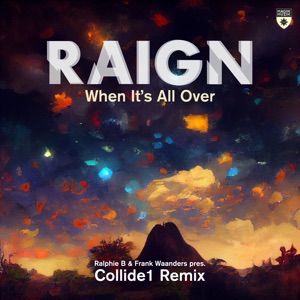 Raign — When It's All Over (Ralphie B & Frank Waanders present Collide1 Remix)