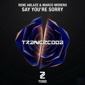 RENE ABLAZE/MARCO MORERO — Say You’re Sorry