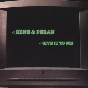 Rene & Peran — Give It To Me