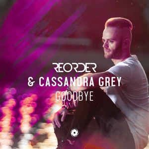 Reorder & Cassandra Grey — Goodbye (Original Mix)