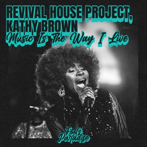 REVIVAL HOUSE PROJECT/KATHY BROWN — Music Is The Way I Live