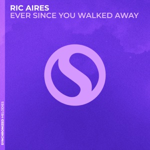 Ric Aires — Ever Since You Walked Away  (Original Mix)