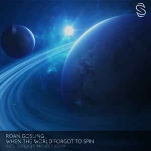 Roan Gosling — When the World Forgot to Spin (Sunlight Project Remix)