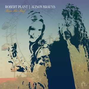 Robert Plan & Alison Krauss — Can't Let Go