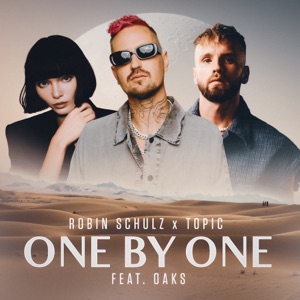 ROBIN SCHULZ & TOPIC feat. OAKS — ONE BY ONE