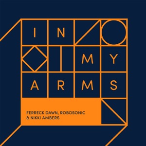 Ferreck Dawn, Robosonic & Nikki Ambers — In My Arms (Qubiko Remix)