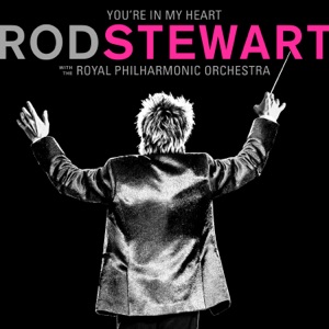 STEWART, Rod — You're In My Heart (With The Royal Philharmonic Orchestra)
