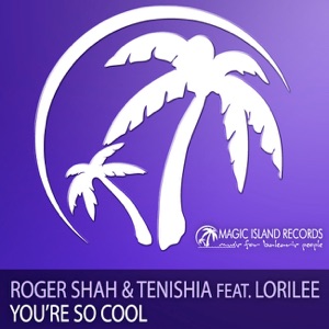 Roger Shah & Tenishia Feat Lorilee — You're So Cool (Original Mix)