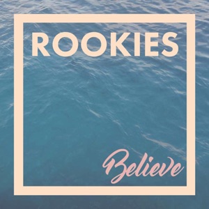 Rookies — Believe
