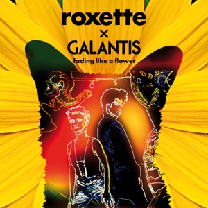 Roxette feat. Galantis — Fading Like A Flower