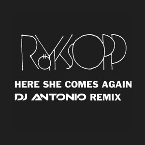 Royksopp — Here She Comes Again (Dj Antonio Remix 2020 Extended)