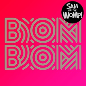Sam and the Womp — Bom Bom