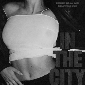 CHARLI XCX, SAM SMITH — IN THE CITY (DJ HEARTSTRING REMIX) (2023)