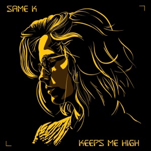 Same K — Keeps Me High
