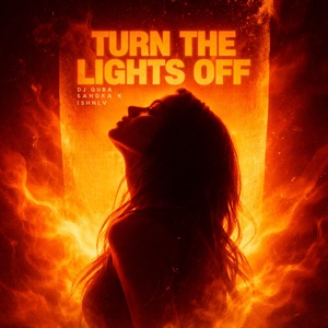 DJ QUBA, SANDRA K, ISHNLV — TURN THE LIGHTS OFF (2026)