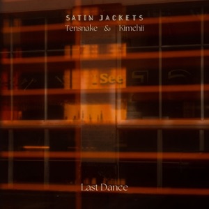 Satin Jackets/Tensnake/Kimchii — Last Dance