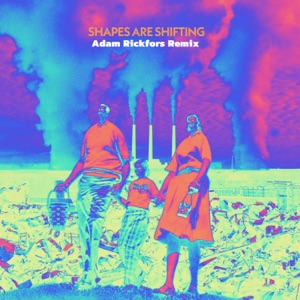 Adam Rickfors, Sebastian Wijk, Andreas Hourdakis, Tronikk — Shapes Are Shifting (Adam Rickfors Remix)