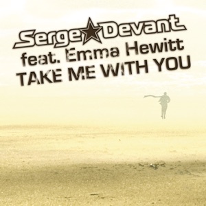 SERGE DEVANT feat.EMMA HEWITT — TAKE ME WITH YOU ADAM K