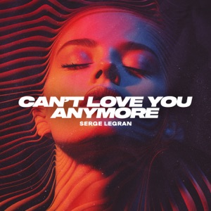 Serge Legran — Can't Love You Anymore