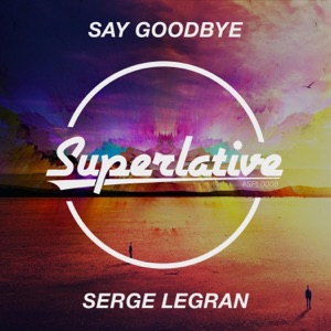 Serge Legran — Say Goodbye (Extended Mix)