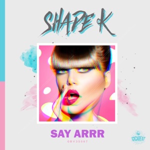 SHADE K — Say Arrr