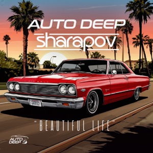 Auto Deep, Sharapov — Beautiful Life