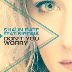 SHAUN BATE/SIRONA — Don't You Worry (Addicted Craze, Basslovers United