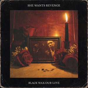 She Wants Revenge — BLACK WAX:OUR LOVE