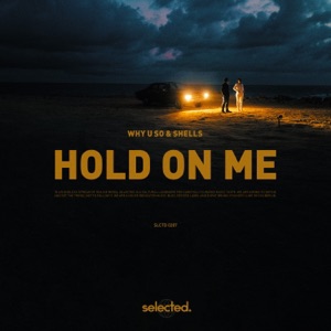 Why U So,SHELLS — Hold on Me
