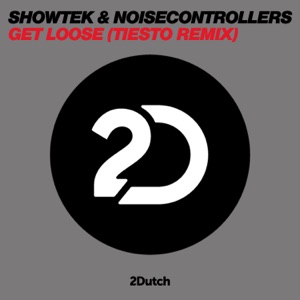 Showtek & Noise Controllers — Get Loose (Tiesto Remix) - 0:00
