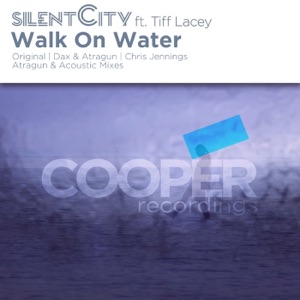 Silent City UK ft. Tiff Lacey — Walk On Water (Chris Jennings Remix)
