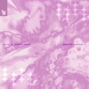 Silk & Shift K3y — Gotta Make It