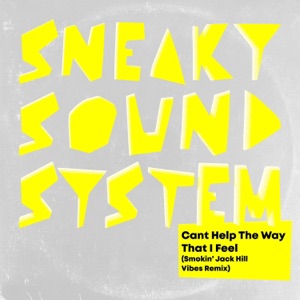 SNEAKY SOUND SYSTEM — Can't Help the Way That I Feel (Smokin' Jack Hill