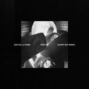 Sofi de la Torre — Pero No (Danny May Remix)