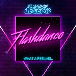 SOUND OF LEGEND — WHAT A FEELING (FLASHDANCE) (2017)